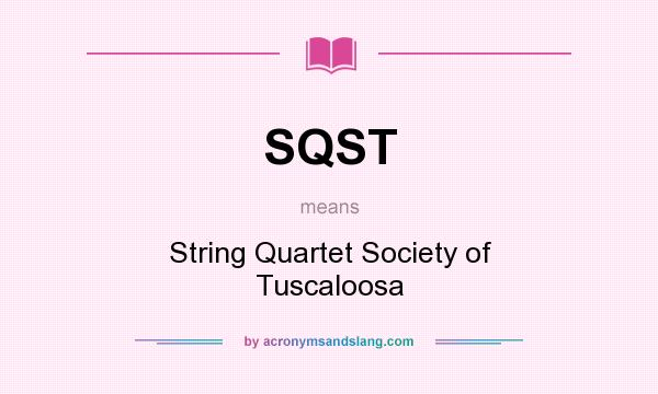 What does SQST mean? It stands for String Quartet Society of Tuscaloosa