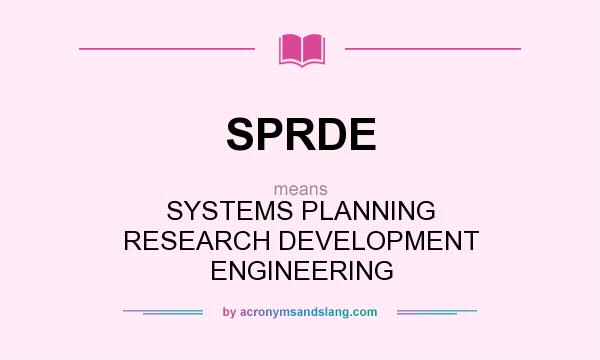 What does SPRDE mean? It stands for SYSTEMS PLANNING RESEARCH DEVELOPMENT ENGINEERING