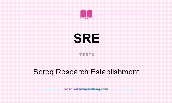 What does SRE mean? It stands for Soreq Research Establishment