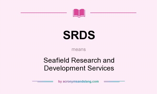 What does SRDS mean? It stands for Seafield Research and Development Services