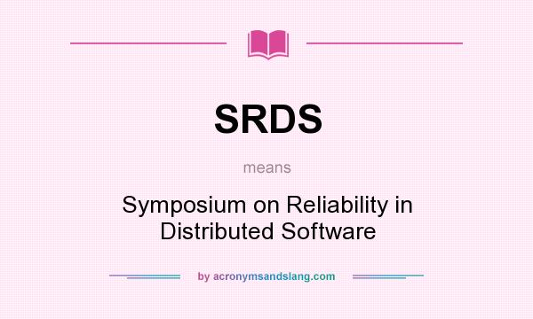 What does SRDS mean? It stands for Symposium on Reliability in Distributed Software