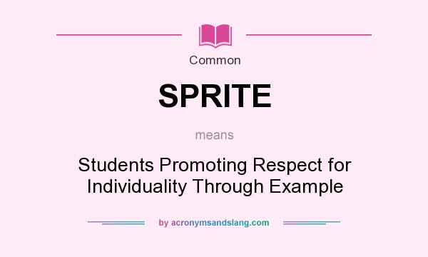 What does SPRITE mean? It stands for Students Promoting Respect for Individuality Through Example