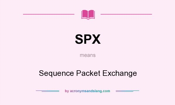 What does SPX mean? It stands for Sequence Packet Exchange