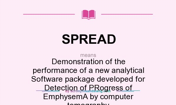 What does SPREAD mean? It stands for Demonstration of the performance of a new analytical Software package developed for Detection of PRogress of EmphysemA by computer tomography