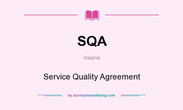 What does SQA mean? It stands for Service Quality Agreement