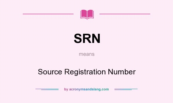 What does SRN mean? It stands for Source Registration Number