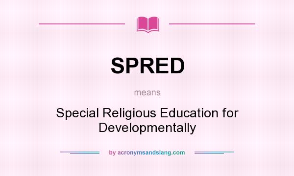 What does SPRED mean? It stands for Special Religious Education for Developmentally