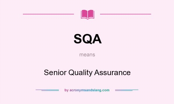What does SQA mean? It stands for Senior Quality Assurance