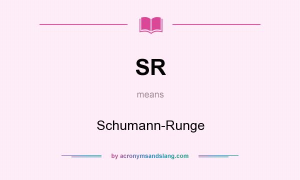 What does SR mean? It stands for Schumann-Runge