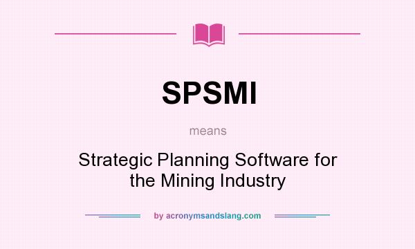 What does SPSMI mean? It stands for Strategic Planning Software for the Mining Industry