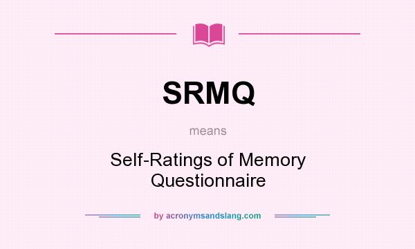 What does SRMQ mean? It stands for Self-Ratings of Memory Questionnaire