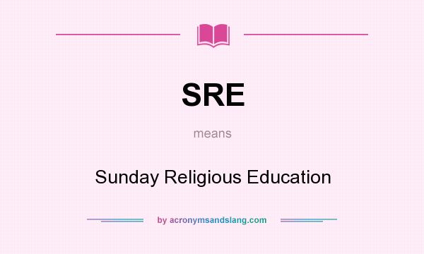 What does SRE mean? It stands for Sunday Religious Education