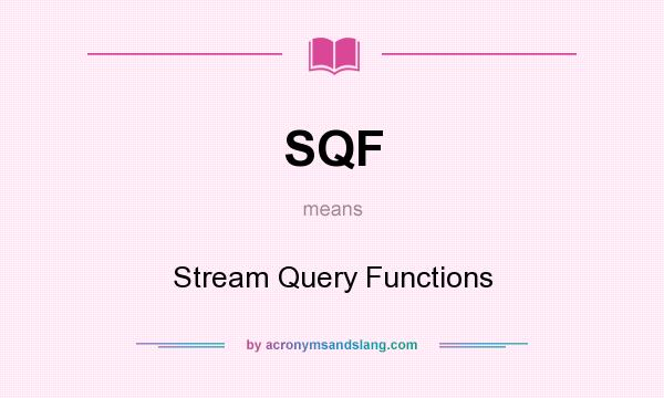 What does SQF mean? It stands for Stream Query Functions