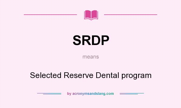 What does SRDP mean? It stands for Selected Reserve Dental program