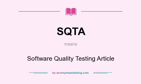 What does SQTA mean? It stands for Software Quality Testing Article