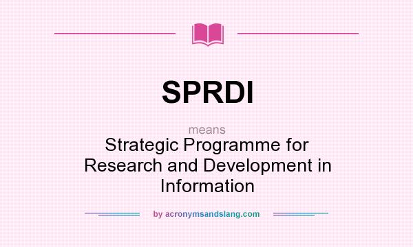 What does SPRDI mean? It stands for Strategic Programme for Research and Development in Information