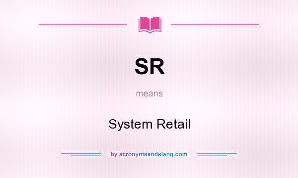 What does SR mean? It stands for System Retail