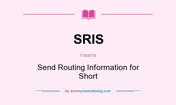 What does SRIS mean? It stands for Send Routing Information for Short