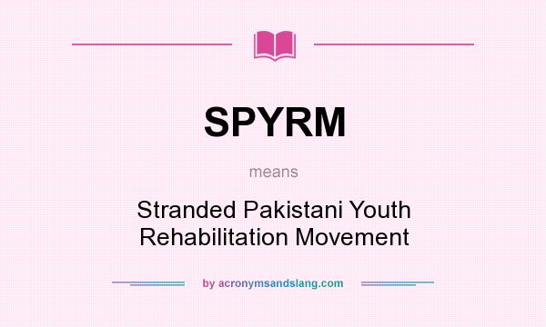 What does SPYRM mean? It stands for Stranded Pakistani Youth Rehabilitation Movement