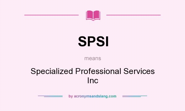 What does SPSI mean? It stands for Specialized Professional Services Inc