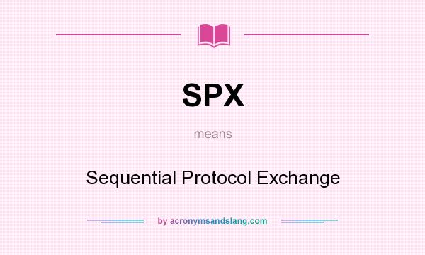 What does SPX mean? It stands for Sequential Protocol Exchange