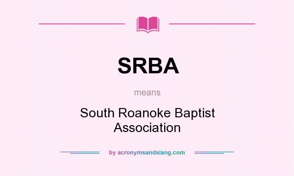 What does SRBA mean? It stands for South Roanoke Baptist Association