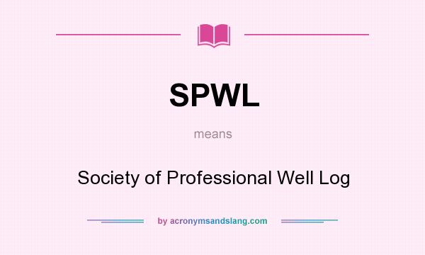 What does SPWL mean? It stands for Society of Professional Well Log