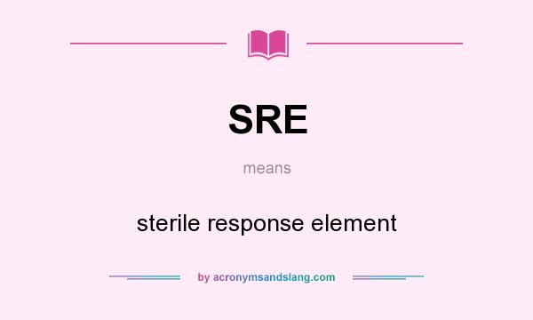 What does SRE mean? It stands for sterile response element