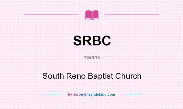 What does SRBC mean? It stands for South Reno Baptist Church