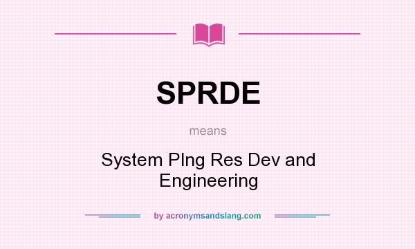 What does SPRDE mean? It stands for System Plng Res Dev and Engineering