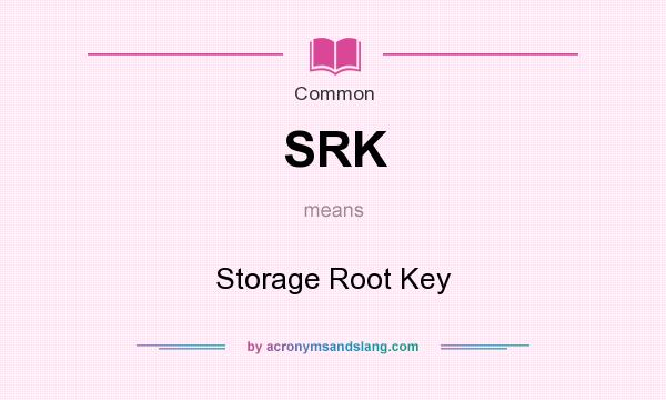 What does SRK mean? It stands for Storage Root Key