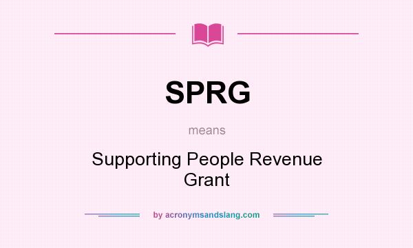 What does SPRG mean? It stands for Supporting People Revenue Grant