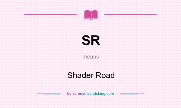What does SR mean? It stands for Shader Road
