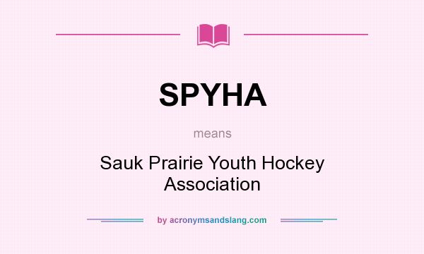 What does SPYHA mean? It stands for Sauk Prairie Youth Hockey Association