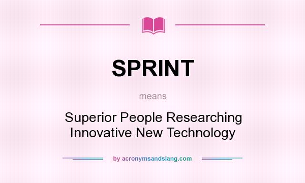What does SPRINT mean? It stands for Superior People Researching Innovative New Technology