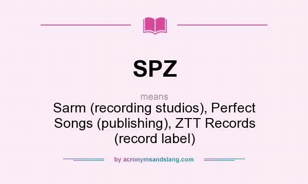 What does SPZ mean? It stands for Sarm (recording studios), Perfect Songs (publishing), ZTT Records (record label)