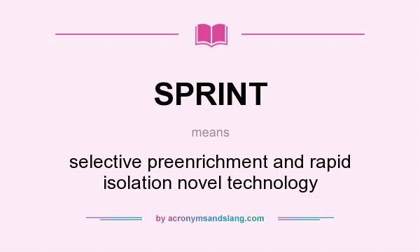 What does SPRINT mean? It stands for selective preenrichment and rapid isolation novel technology