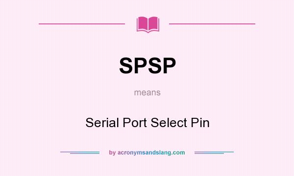 What does SPSP mean? It stands for Serial Port Select Pin