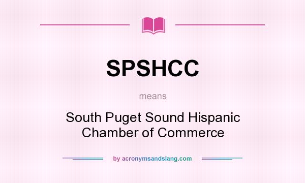 What does SPSHCC mean? It stands for South Puget Sound Hispanic Chamber of Commerce