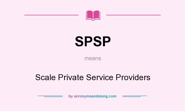 What does SPSP mean? It stands for Scale Private Service Providers