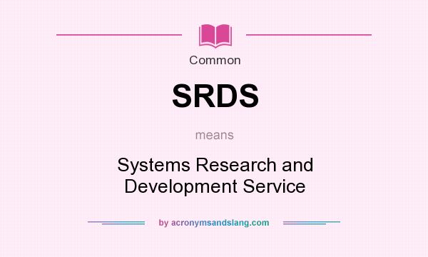What does SRDS mean? It stands for Systems Research and Development Service