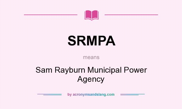 What does SRMPA mean? It stands for Sam Rayburn Municipal Power Agency