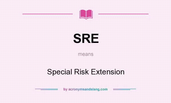 What does SRE mean? It stands for Special Risk Extension