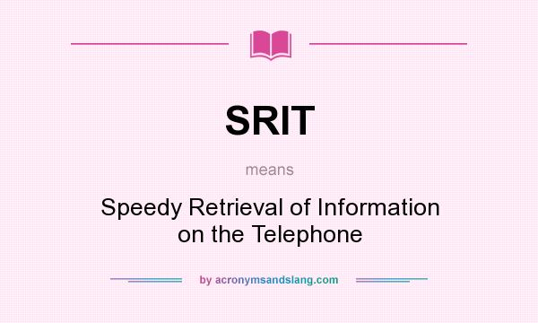 What does SRIT mean? It stands for Speedy Retrieval of Information on the Telephone