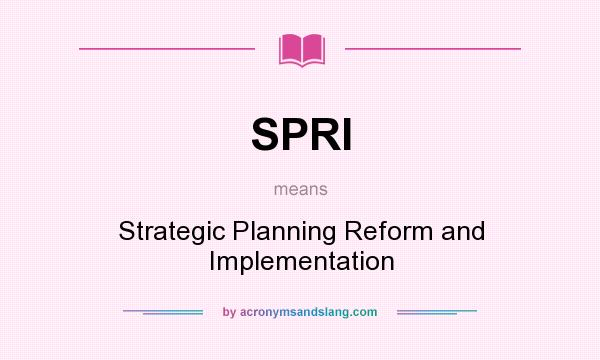 What does SPRI mean? It stands for Strategic Planning Reform and Implementation