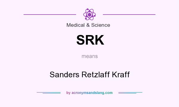 What does SRK mean? It stands for Sanders Retzlaff Kraff
