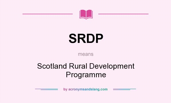 What does SRDP mean? It stands for Scotland Rural Development Programme