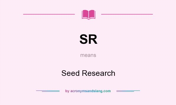 What does SR mean? It stands for Seed Research