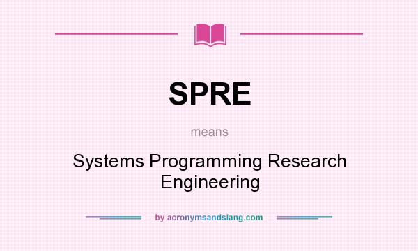 What does SPRE mean? It stands for Systems Programming Research Engineering