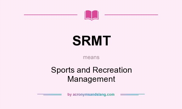 What does SRMT mean? It stands for Sports and Recreation Management